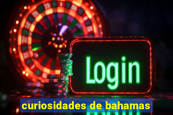 curiosidades de bahamas